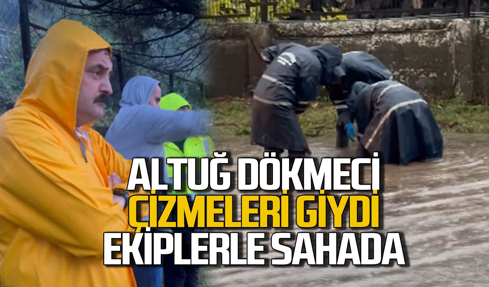 Altuğ Dökmeci çizmeleri giydi ekiplerle sahada