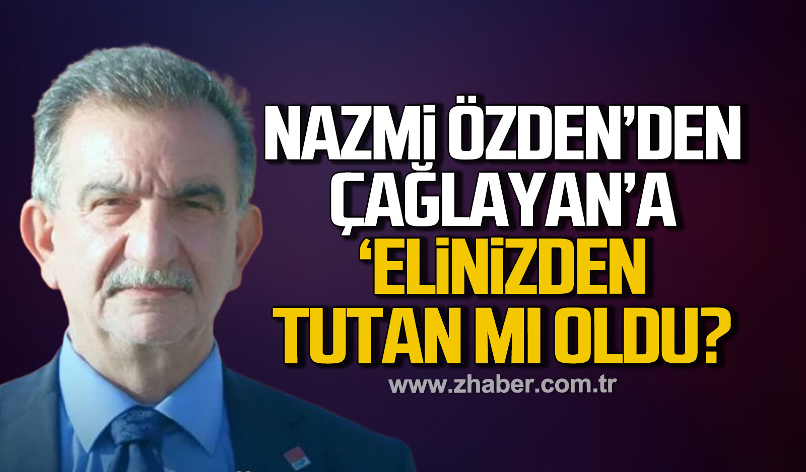 Nazmi Özden'den Çağlayan'a 'Elinizden tutan mı oldu?'