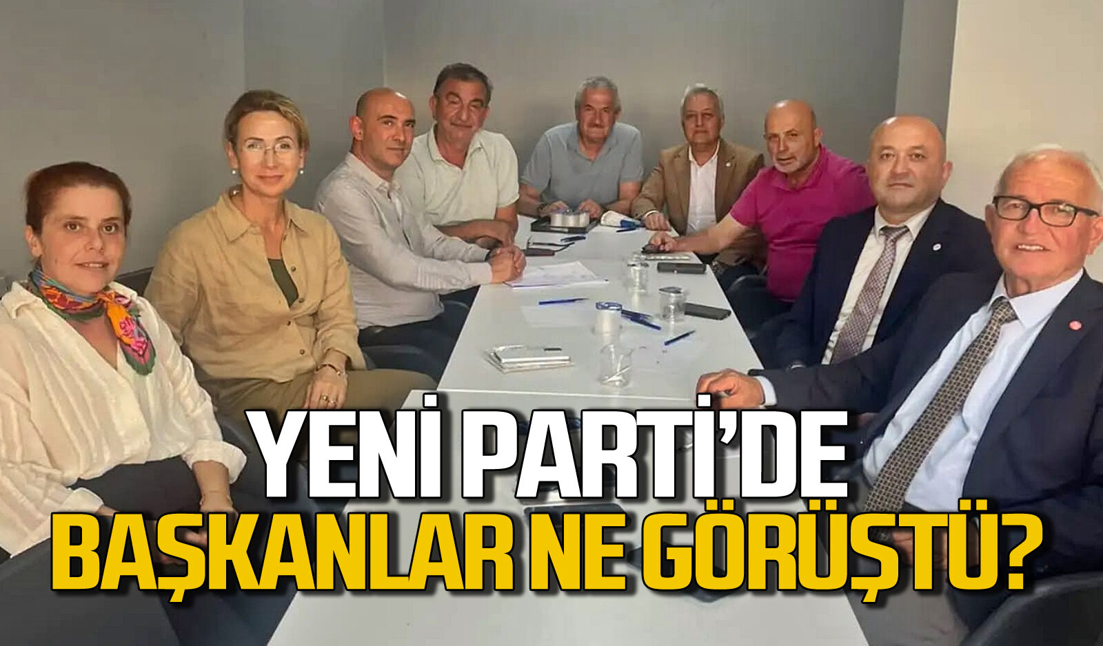 Yeni Parti'de il ve ilçe başkanları toplandı: Ne görüştüler?