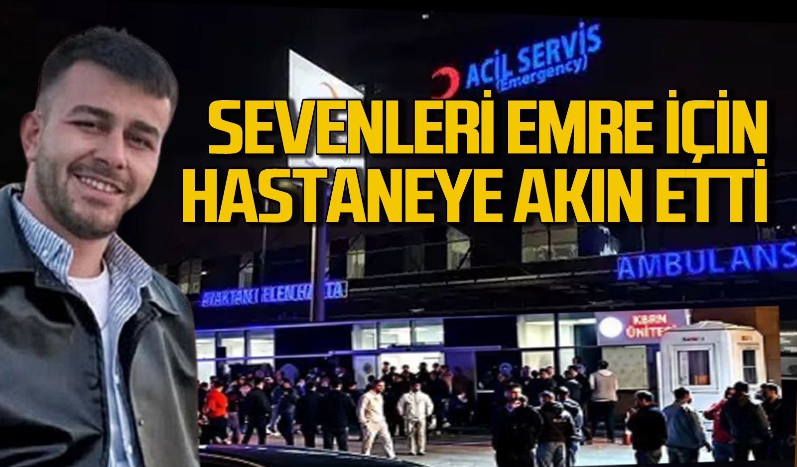 Emre Çorak için sevenleri hastaneye akın etti: Bekleyiş sürüyor
