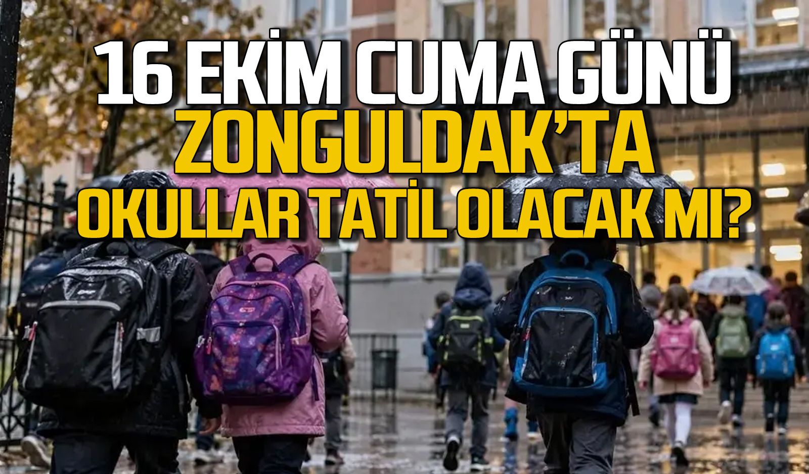 16 Ekim Cuma Günü Zonguldak'ta Okullar Tatil Olacak mı?