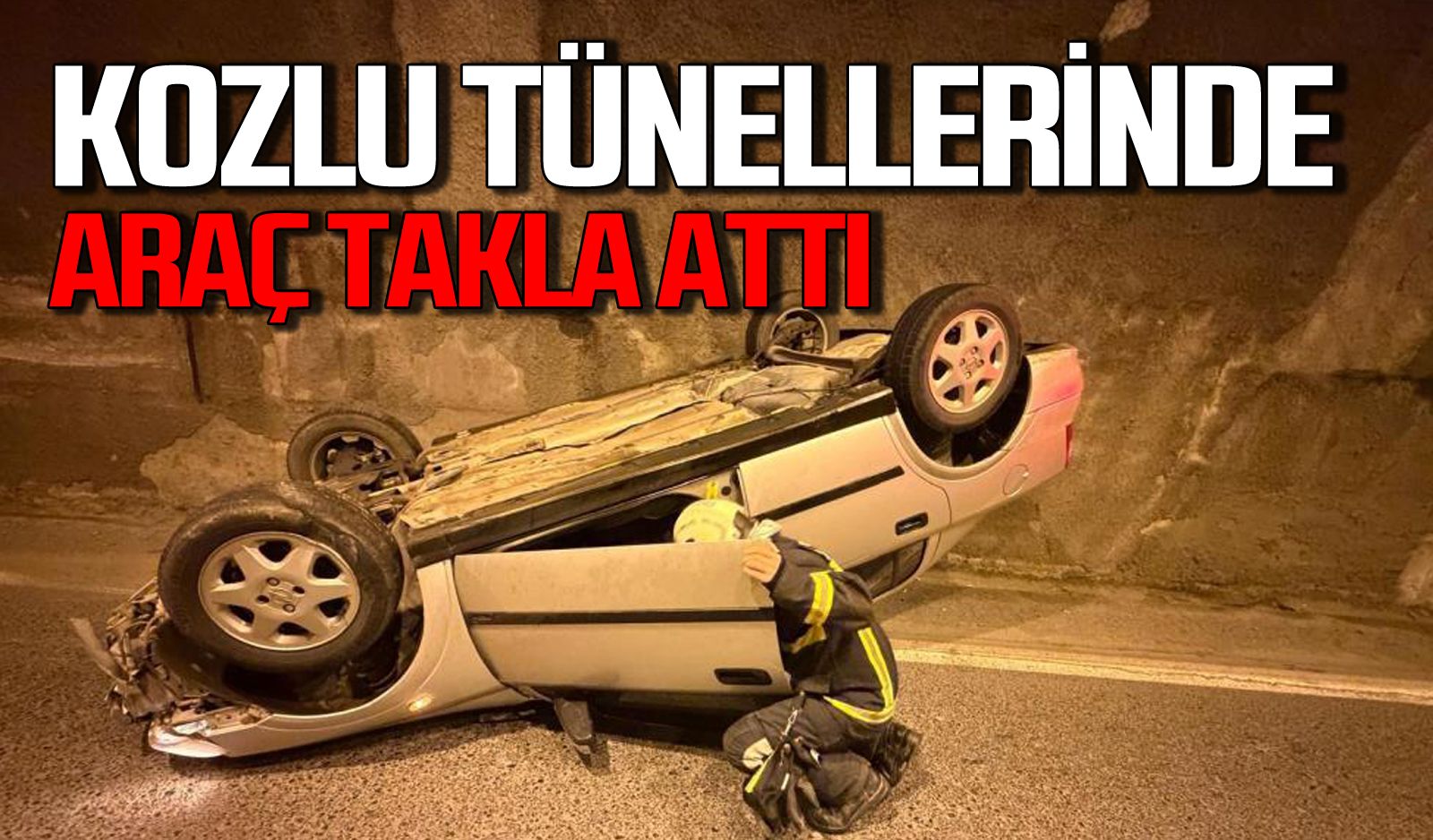 Kozlu tünellerinde araç takla attı: Sürücü ölümden döndü