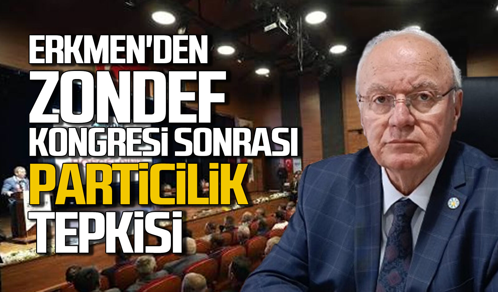 Erkmen'den ZONDEF Kongresi Sonrası 'Particilik' Tepkisi